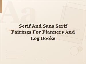 Best Serif and Sans Serif Font Pairings for Planners and Log Books