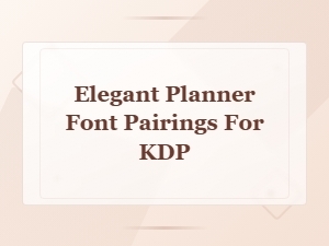 Elegant Planner Font Pairings for Kdp Journals and Planners