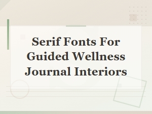 Elegant Serif Fonts for Wellness Journal Interiors
