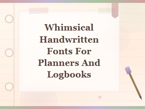 Whimsical Handwritten Fonts for Planners and Logbooks